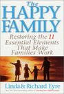The Happy Family  Restoring the 11 Essential Elements That Make Families Work