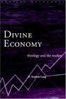 Divine Economy : Theology and the Market (Radical Orthodoxy)