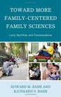 Toward More FamilyCentered Family Sciences Love Sacrifice and Transcendence