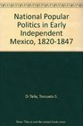 National Popular Politics in Early Independent Mexico 18201847