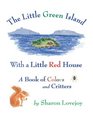 The Little Green Island With A Little Red House A Book Of Colors And Critters