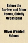 Before the Curfew and Other Poems Chiefly Occasional
