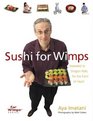 Sushi for Wimps Seaweed to Dragon Rolls for the Faint of Heart