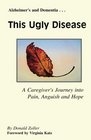 This Ugly Disease A Caregiver's Journey into Pain Anguish and Hope