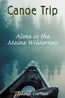 Canoe Trip Alone in the Maine Wilderness