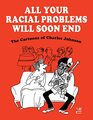 All Your Racial Problems Will Soon End The Cartoons of Charles Johnson