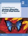 A Capital Report on AsiaPacific Fund Markets to 2010