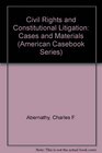 Civil Rights and Constitutional Litigation Cases and Materials