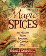 Magic Spices  200 Healthy Recipes Featuring 30 Common Spices
