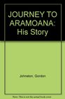 JOURNEY TO ARAMOANA His Story