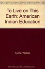 To Live on This Earth American Indian Education