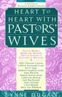 Heart to Heart With Pastors' Wives Twelve Women Share the Wisdom They'Ve Gained As Partners in Ministry