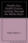 Health Fact Health Fiction Getting Through the Media Maze