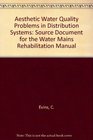 Aesthetic Water Quality Problems in Distribution Systems Source Document for the Water Mains Rehabilitation Manual