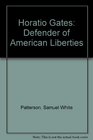 Horatio Gates Defender Of American Liberties
