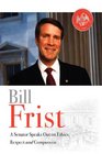 Bill Frist A Senator Speaks Out On Ethics Respect and Compassion
