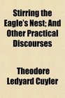 Stirring the Eagle's Nest And Other Practical Discourses