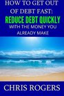 How to Get Out Of Debt Fast Reduce Debt Quickly With The Money You Currently Make