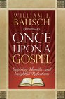 Once Upon a Gospel Inspiring Homilies and Insightful Reflections
