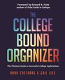 The College Bound Organizer The Ultimate Guide to Successful College Applications