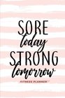 Sore Today Strong Tomorrow Fitness Planner Workout Log and Meal Planning Notebook to Track Nutrition Diet and Exercise  A Weight Loss Journal for  Tracker Book Diary for Workouts and Wellness