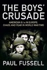 The Boys' Crusade American GIS in Europe  Chaos and Fear in World War Two