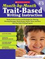 MonthbyMonth TraitBased Writing Instruction ReadytoUse Lessons and Strategies for Weaving Morning Messages ReadAlouds Mentor Texts and More Into Your Daily Writing Program