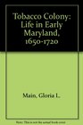 Tobacco Colony Life in Early Maryland 16501720
