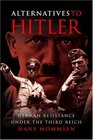Alternatives to Hitler  German Resistance under the Third Reich