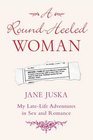 The RoundHeeled Woman  My LateLife Adventures in Sex and Romance