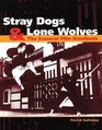 Stray Dogs  Lone Wolves : The Samurai Film Handbook
