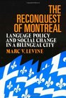The Reconquest of Montreal Language Policy and Social Change in a Bilingual City