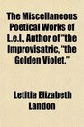 The Miscellaneous Poetical Works of Lel Author of the Improvisatric the Golden Violet