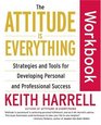 The Attitude Is Everything Workbook  Strategies and Tools for Developing Personal and Professional Success