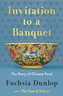 Invitation to a Banquet The Story of Chinese Food