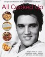 All Cooked Up Recipes and Memories from Elvis' Friends and Family