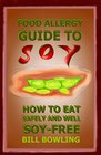 Food Allergy Guide to Soy: How  to Eat Safely and Well Soy Free (Volume 1)