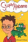 Stupid Alabama: A "Laugh-So-Hard-You-Will-Snot" tale About Growing Up  to Discover Not All Things are "Stupid" but a lot of them are.