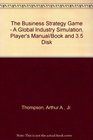 The Business Strategy Game  A Global Industry Simulation Player's Manual/Book and 35 Disk