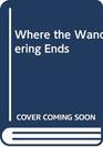Where the Wandering Ends