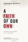 A Faith of Our Own Following Jesus Beyond the Culture Wars