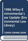 1996 Wiley Environmental Law Update