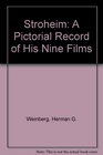 Stroheim A Pictorial Record of His Nine Films