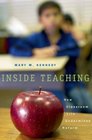 Inside Teaching How Classroom Life Undermines Reform