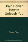 Brain Power How to Unleash You