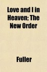 Love and I in Heaven The New Order