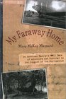 My Faraway Home An American Family's WWII Tale of Adventure and Survival in the Jungles of the Philippines