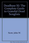 Deadbase XI The Complete Guide to Grateful Dead Songlists