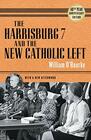 Harrisburg 7 and the New Catholic Left 40th Anniversary Edition