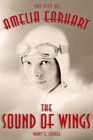 The Sound of Wings The Life of Amelia Earhart